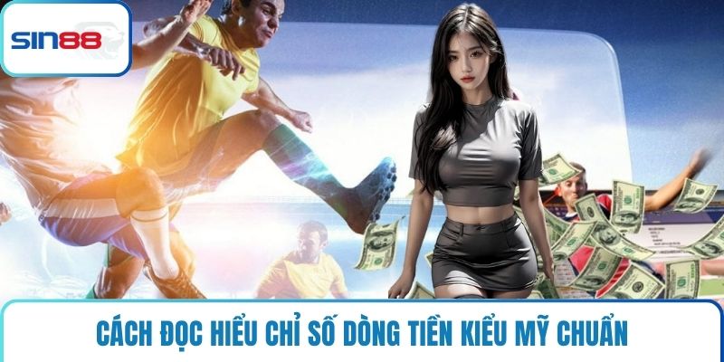 Cách đọc hiểu chỉ số dòng tiền kiểu Mỹ chuẩn