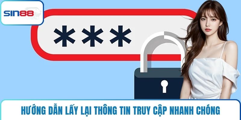 Hướng dẫn lấy lại thông tin truy cập nhanh chóng