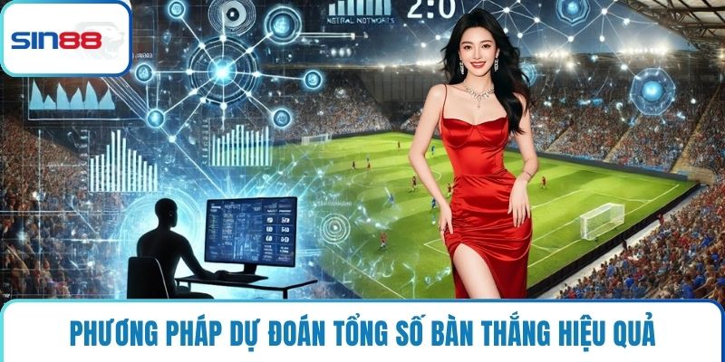 Phương pháp dự đoán tổng số bàn thắng hiệu quả