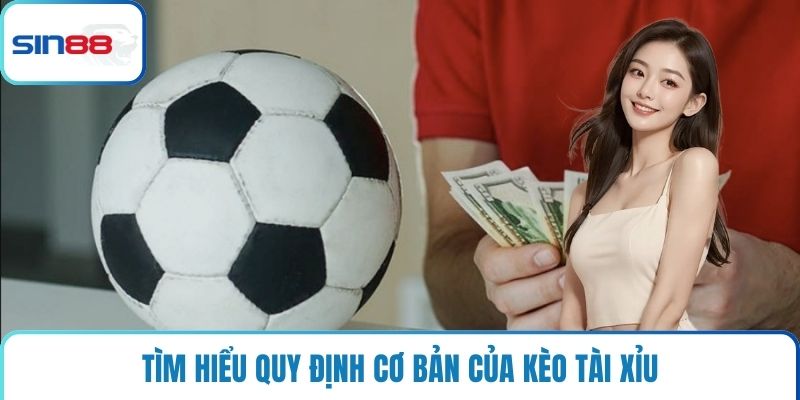 Tìm hiểu quy định cơ bản của kèo tài xỉu